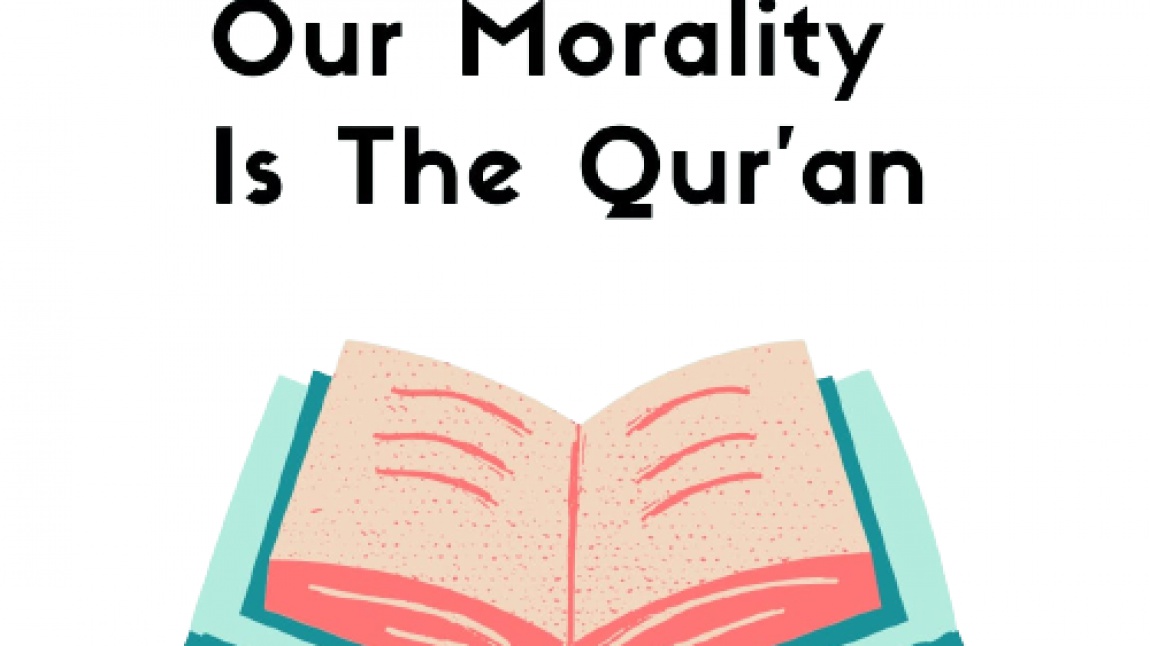OUR MORALITY IS THE QUR'AN